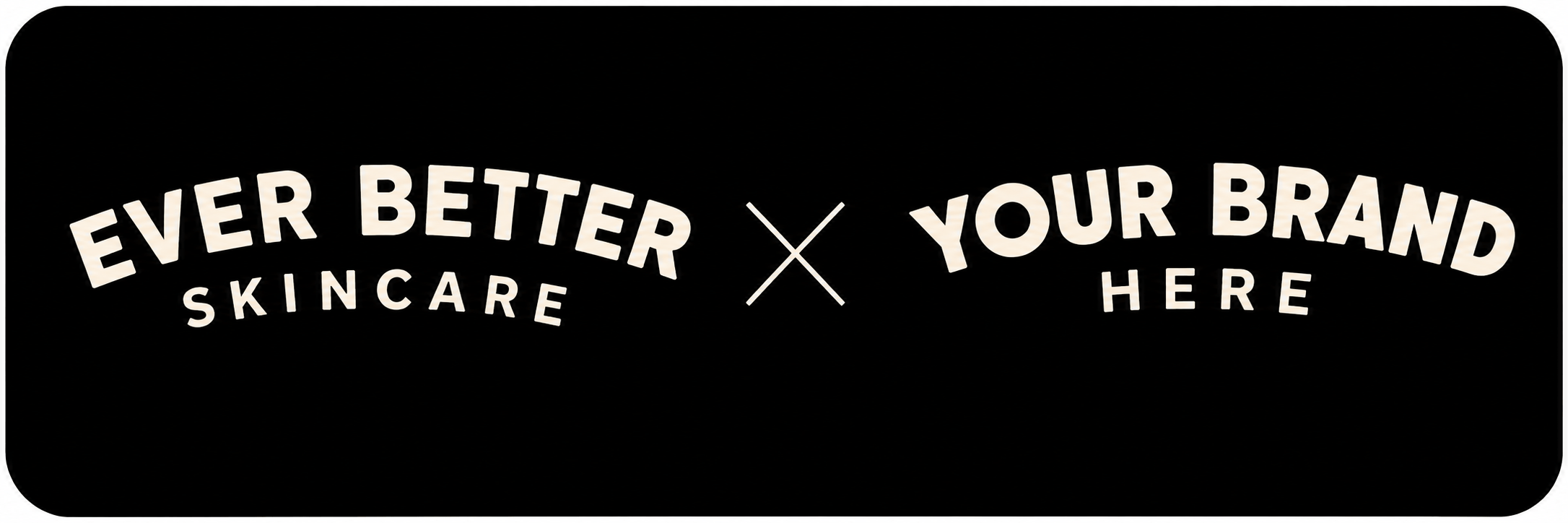Ever Better Skincare x Your Brand Here